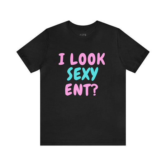i look sexy ent? SS Tee