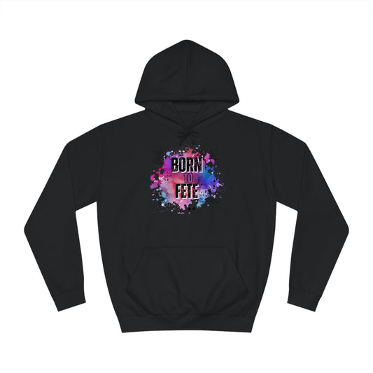 Born to Fete College Hoodie