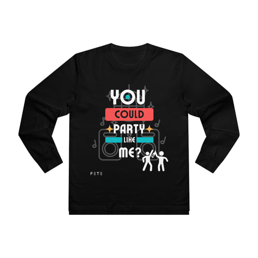 You could party like me? Men’s Base Longsleeve Tee