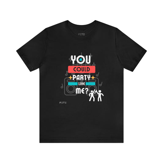 You could party like me?  SS Tee